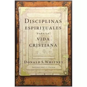 Disciplinas espirituales para la vida cristiana