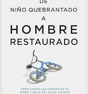 De niño quebrantado a hombre restaurado